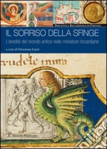 Il sorriso della sfinge. L'eredità del mondo antico nelle miniature riccardiane libro di Lazzi G. (cur.)