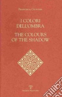 I colori dell'ombra-The colours of the shadow. Ediz. bilingue libro di Giuntini Francesco