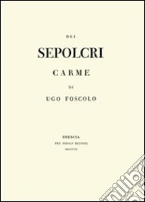 Dei sepolcri (rist. anast. 1807) libro di Foscolo Ugo; Bruni A. (cur.)
