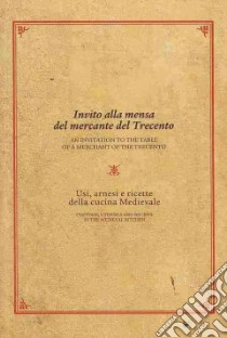 Invito alla mensa del mercante del Trecento. Usi, arnesi e ricette della cucina medievale libro di Proto Pisani R. C. (cur.)