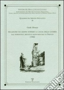 Relazione sui danni sofferti a causa della guerra. Dal patrimonio artistico monumentale di Firenze libro di Paolini C. (cur.)