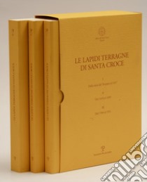 Le lapidi terragne di Santa Croce: Dalla metà del Trecento al 1417-Dal 1418 al 1499-Dal 1500 al 1931 libro di Cheli Cristina; Chiti Antonella; Iacopino Rita; Lunardi R. (cur.)