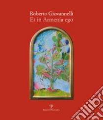 Roberto Giovannelli. Et in Armenia ego. Ediz. illustrata libro di Micieli N. (cur.)