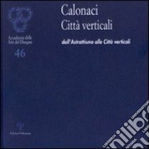 Calonaci città verticali. Dall'astrattismo alle città verticali libro di Crispolti E. (cur.); Marsan C. (cur.); Micieli N. (cur.)