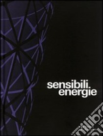 Sensibili energie. Ediz. illustrata libro di Salvadori A. (cur.); Uzzani G. (cur.)