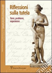 Riflessioni sulla tutela. Temi, problemi, esperienze libro di Cagiano de Azevedo E. (cur.); Geremia Nucci R. (cur.)