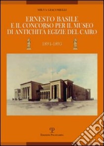 Ernesto Basile e il concorso per il museo di antichità egizie del Cairo (1894-1895) libro di Giacomelli Milva