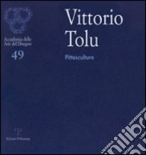 Vittorio Tolu. Pittosculture. Ediz. illustrata libro di Saccà L. (cur.)