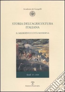 Storia dell'agricoltura italiana. Vol. 2: Il Medioevo e l'età moderna. Secoli VI-XVIII libro di Pinto G. (cur.); Poni C. (cur.); Tucci U. (cur.)