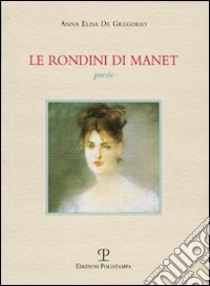 Le rondini di Manet. Poesie libro di De Gregorio Anna L.