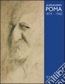 Alessandro Poma (1874-1960). Catalogo generale. Ediz. illustrata libro di Berardi Lodovico; Reviglio Della Veneria M. Luisa