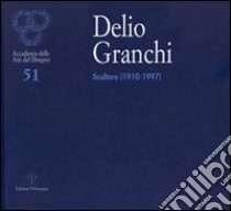 Delio Granchi. Scultore (1910-1997). Catalogo della mostra (Firenze, 5-30 giugno 2010). Ediz. illustrata libro di Petrucci F. (cur.)