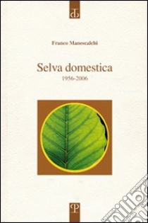 Selva domestica. 1956-2006 libro di Manescalchi Franco