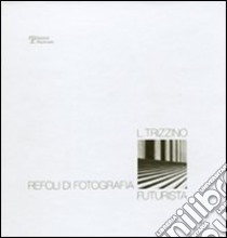 Lucio Trizzino. Refoli di fotografia futurista. Ediz. illustrata libro di Parri M. G. (cur.)