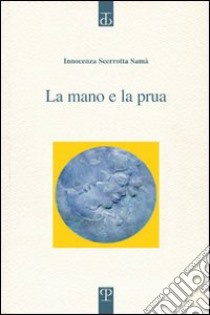 La Mano e la prua libro di Scerrotta Samà Innocenza