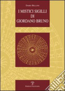 I mistici sigilli di Giordano Bruno libro di Bellini Dario