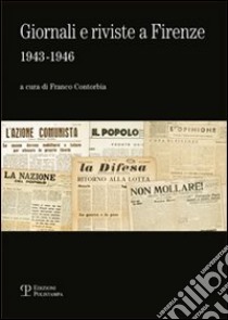 Giornali e riviste a Firenze (1943-1946). Catalogo della mostra (Firenze, 16 novembre-31 dicembre 2010) libro di Contorbia F. (cur.)