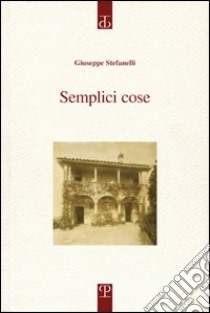 Semplici cose libro di Stefanelli Giuseppe