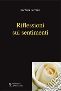 Riflessioni sui sentimenti libro di Ferranti Barbara