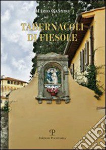 Tabernacoli di Fiesole. Ediz. illustrata libro di Cantini Mario