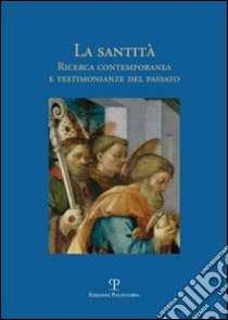 La santità. Ricerca contemporanea e testimonianze del passato libro di Boesch Gajano S. (cur.)