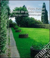 Pietro Porcinai. L'identità dei giardini fiesolani. Il paesaggio come «immenso giardino» libro di Romitti Ines