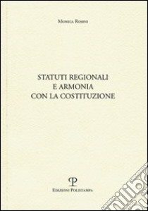 Statuti regionali e armonia con la Costituzione libro di Rosini Monica