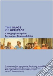 The Image of Heritage. Changing perception, permanent responsibilities libro di Giometti S. (cur.); Tomaszewski A. (cur.)