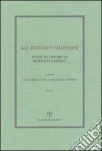 Gli antichi e i moderni. Studi in onore di Roberto Cardini libro di Bertolini L. (cur.); Coppini D. (cur.)