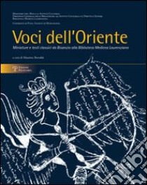 Voci dell'Oriente. Miniature e testi classici da Bisanzio alla biblioteca Medicea Laurenziana. Catalogo della mostra (Firenze, 4 marzo-30 giugno 2011). Ediz. illustrata libro di Bernabò M. (cur.)