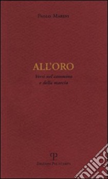 All'oro. Versi nel cammino e della marcia libro di Marini Paolo