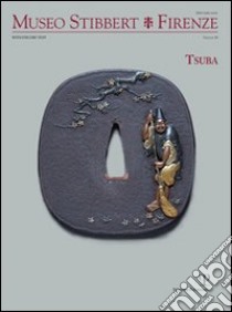 Museo Stibbert. Firenze. Vol. 13: Tsuba. Ediz. italiana e inglese libro