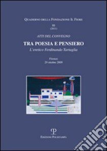 Tra poesia e pensiero. L'eretico Ferdinando Tartaglia libro