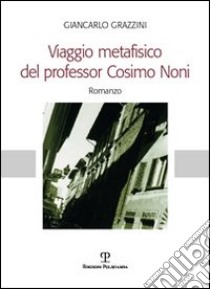 Viaggio metafisico del professor Cosimo Noni libro di Grazzini Giancarlo