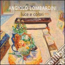 Angiolo Lombardini. Luce e colori. Ediz. illustrata libro di Fagioli M. (cur.)