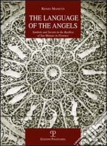 The Language of the angels. Symbols and secrets in the basilica of San Miniato in Florence libro di Manetti Renzo