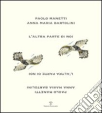 L'Altra parte di noi libro di Bartolini Anna M.; Manetti Paolo