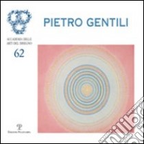 Pietro Gentili. Antologia 1961-2005. Ediz. illustrata libro di Cerritelli C. (cur.)