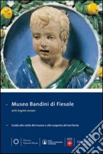 Museo Bandini di Fiesole. Guida alla visita del museo e alla scoperta del territorio libro di Gnoni Mavarelli C. (cur.)