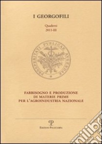 Fabbisogno e produzione di materie prime per l'agroindustria nazionale (Firenze, 6 ottobre 2011) libro