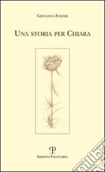 Una storia per Chiara libro di Fozzer Giovanna