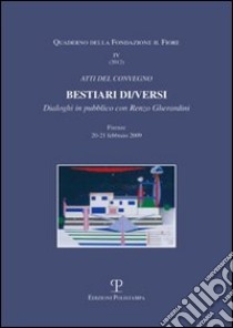 Bestiari di/versi. Dialoghi in pubblico con Renzo Cherardini. Atti del Convegno (Firenze, 20-21 febbraio 2009) libro