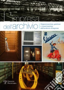 L'impresa dell'archivio. Organizzazione, gestione e conservazione dell'archivio d'impresa libro di Baglioni R. (cur.); Del Giudice F. (cur.)