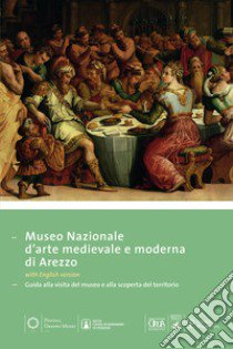 Museo nazionale d'arte medievale e moderna ad Arezzo. Guida alla visita del museo e alla scoperta del territorio. Ediz. multilingue libro di Refice P. (cur.); Siemoni G. (cur.)