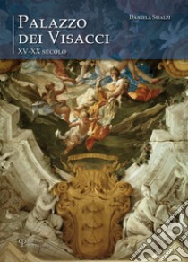 Palazzo dei Visacci XV-XX secolo libro di Smalzi Daniela