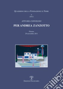 Per Andrea Zanzotto. Atti del Convegno (Firenze, 29 novembre 2011) libro