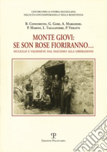 Monte Giovi. Se son rose fioriranno. Mugello e Valdisieve dal fascismo alla liberazione libro