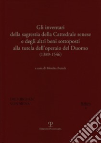 Gli inventari della sagrestia della cattedrale senese e degli altri beni sottoposti alla tutela dell'operaio del Duomo 1389-1546 libro di Butzek M. (cur.)