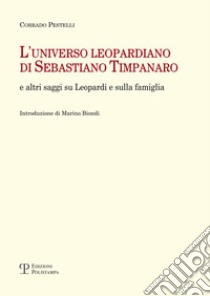 L'universo leopardiano di Sebastiano Timpanaro e altri saggi su Leopardi e sulla famiglia libro di Pestelli Corrado