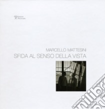 Sfida al senso della vista. Ediz. illustrata libro di Mattesini Marcello